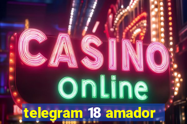 telegram 18 amador